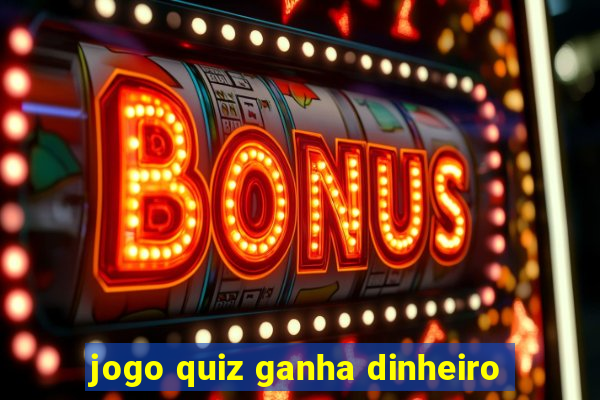 jogo quiz ganha dinheiro